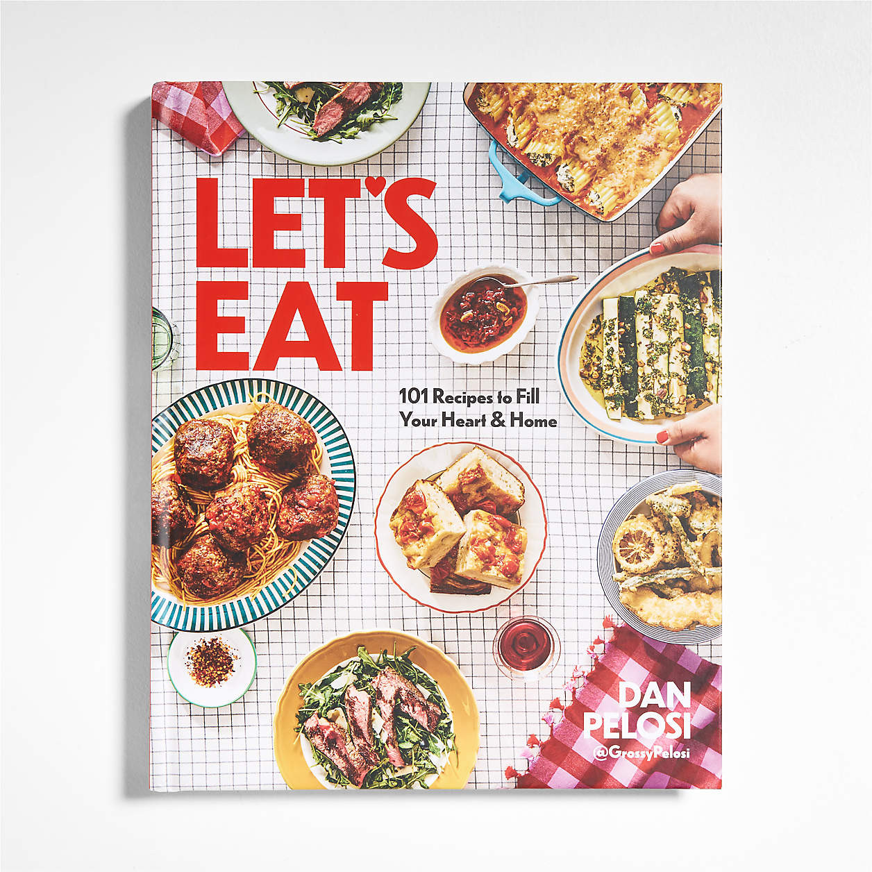 "Let's Eat: 101 Recipes to Fill Your Heart and Home" Cookbook by Dan Pelosi + Reviews | Crate & B... | Crate & Barrel