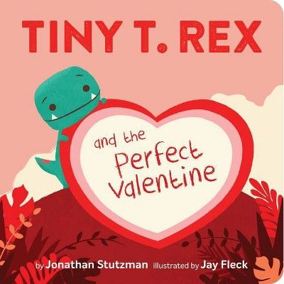 Tiny T. Rex and the Perfect Valentine - by  Jonathan Stutzman (Board Book) | Target