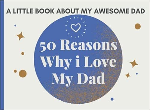 50 Reasons Why i Love My Dad A Little Book About My Awesome Dad: Prompted Fill In Blank I Love Yo... | Amazon (US)