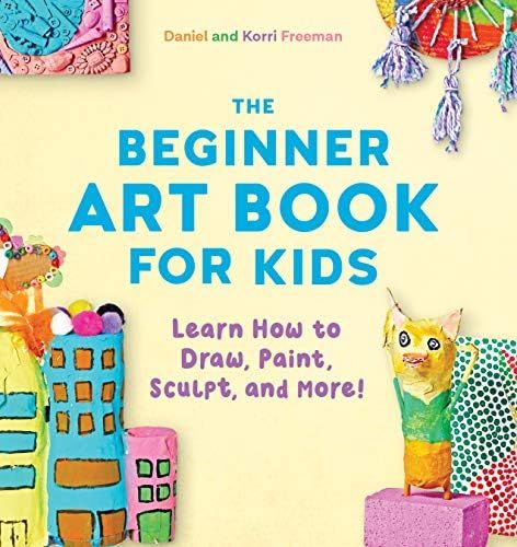 The Beginner Art Book for Kids: Learn How to Draw, Paint, Sculpt, and More! | Amazon (US)