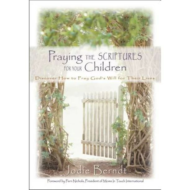 Praying the Scriptures for Your Children: Discover How to Pray God's Will for Their Lives (Pre-Ow... | Walmart (US)