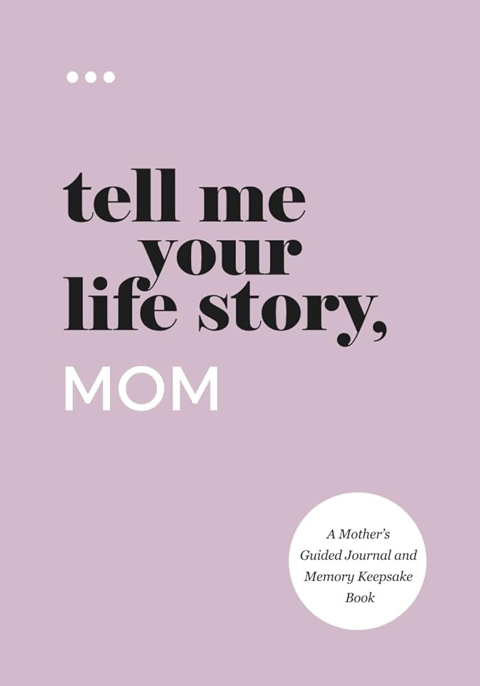 Tell Me Your Life Story, Mom: A Mother’s Guided Journal and Memory Keepsake Book (Tell Me Your ... | Amazon (US)