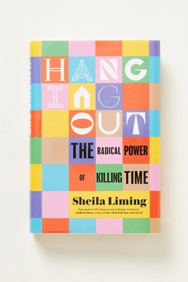 Hanging Out: The Radical Power of Killing Time | Anthropologie (US)