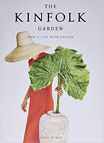 The Kinfolk Garden: How to Live with Nature: Burns, John: 9781579659844: Amazon.com: Books | Amazon (US)