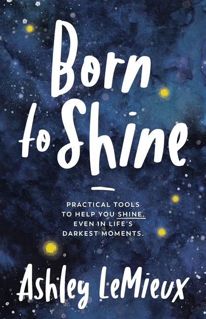 Born to Shine: Practical Tools to Help You Shine, Even in Life's Darkest Moments (Paperback) | Walmart (US)