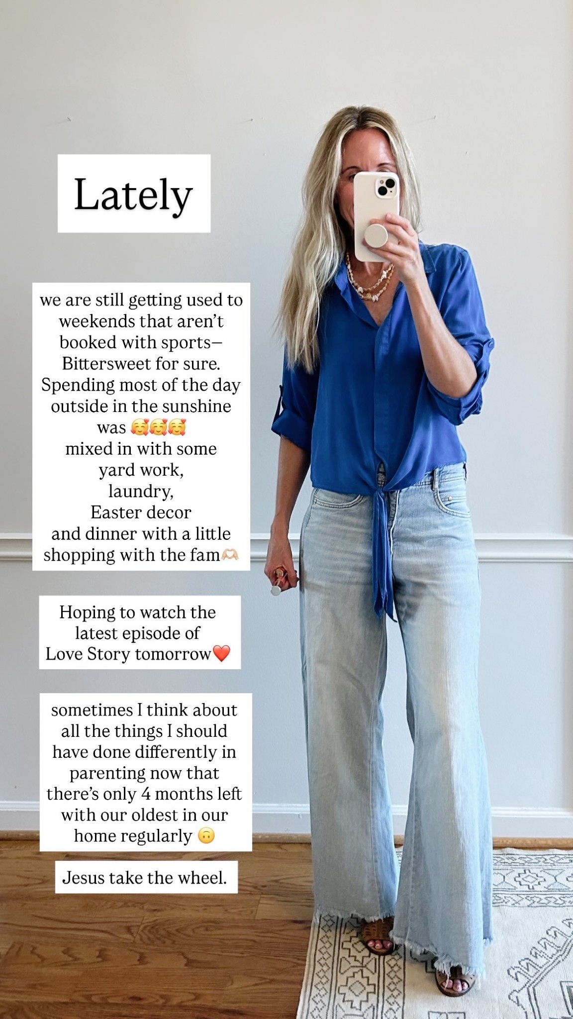 Lately
we are still getting used to weekends that aren't booked with sports-Bittersweet for sure.
Spending most of the day outside in the sunshine was GOG
mixed in with some yard work, laundry,
Easter decor
and dinner with a little shopping with the fam ca
Hoping to watch the latest episode of
Love Story tomorrow
sometimes I think about all the things I should have done differently in parenting now that there's only 4 months left with our oldest in our home regularly
Jesus take the wheel.

Still wearing these wide leg, light wash denim on repeat—you will get every penny’s worth out of this pair✨

#LTKmomlife #LTKdayinmylife #LTKSaleAlert