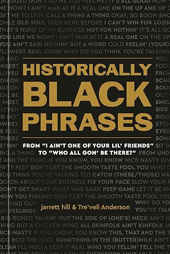Historically Black Phrases: From "I Ain't One of Your Lil' Friends" to "Who All Gon' Be There?" | Amazon (US)