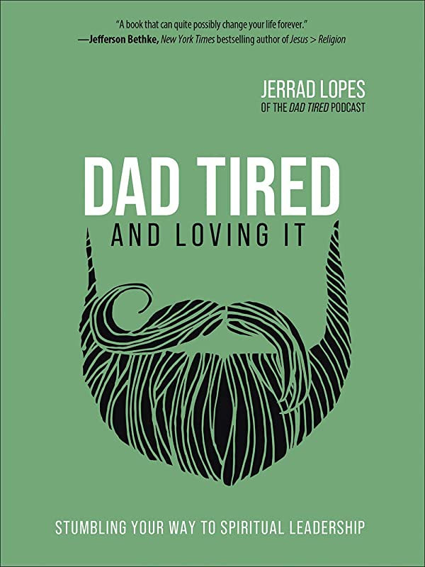 Dad Tired and Loving It: Stumbling Your Way to Spiritual Leadership | Amazon (US)