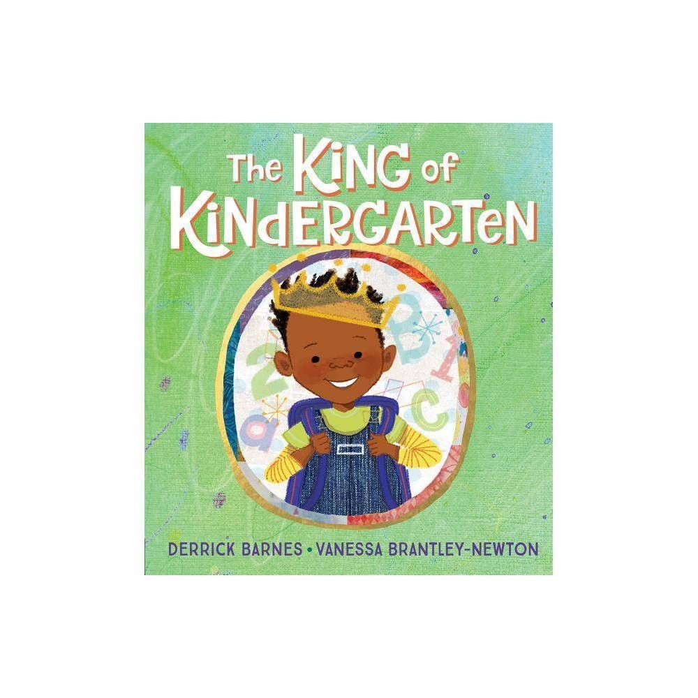 The King of Kindergarten - by Derrick Barnes (Hardcover) | Target