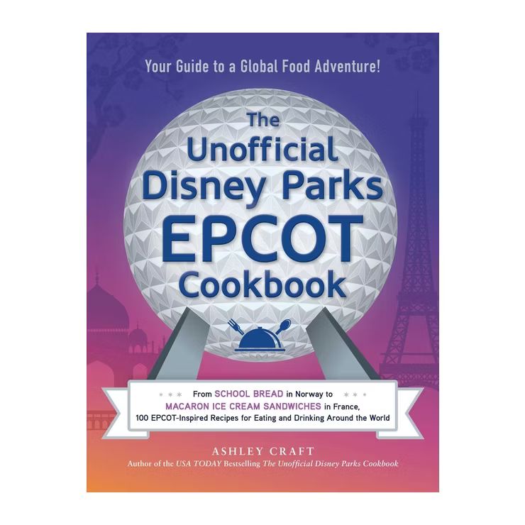 The Unofficial Disney Parks EPCOT Cookbook - (Unofficial Cookbook) by Ashley Craft (Hardcover) | Target