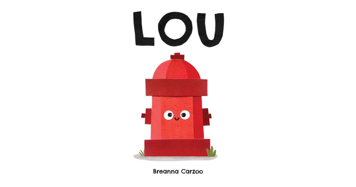 Lou: A Children's Picture Book About A Fire Hydrant and Unlikely Neighborhood Hero by Breanna Carzoo | Macy's