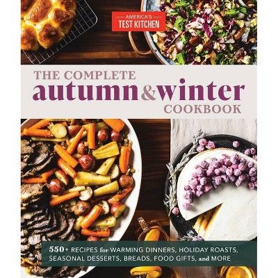 The Complete Autumn and Winter Cookbook - by America&#39;s Test Kitchen (Paperback) | Target