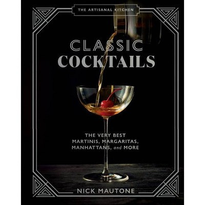 The Artisanal Kitchen: Classic Cocktails - by  Nick Mautone (Hardcover) | Target