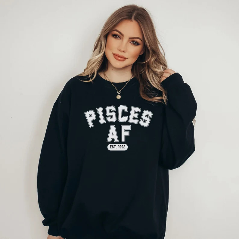 Pisces AF Sweatshirt, Pisces Sweatshirt, Pisces Sign Crewneck, Pisces Gifts, Pisces Birthday Gift... | Etsy (US)
