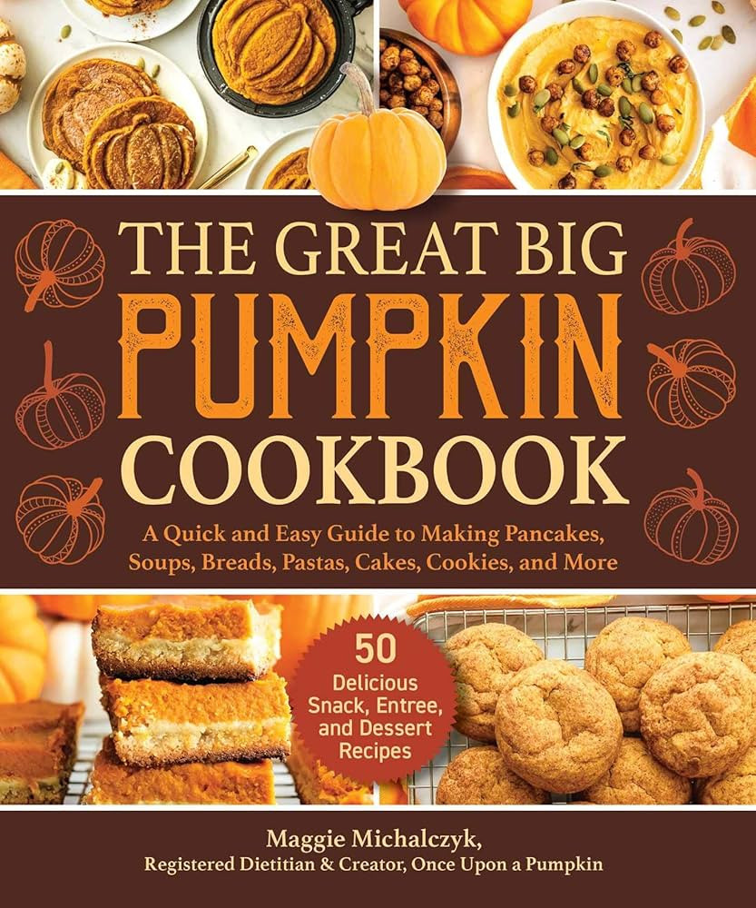 The Great Big Pumpkin Cookbook: A Quick and Easy Guide to Making Pancakes, Soups, Breads, Pastas,... | Amazon (US)