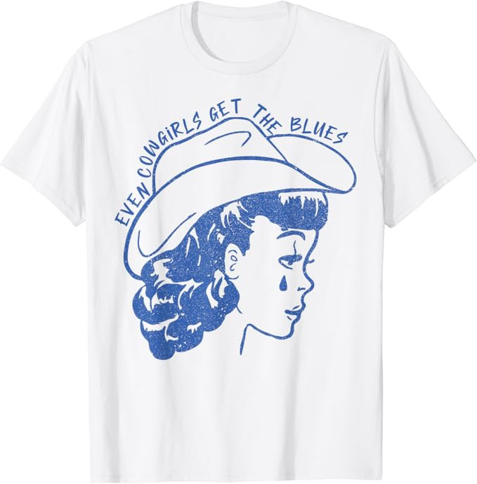 Even Cowgirls Get The Blues T-Shirt | Amazon (US)