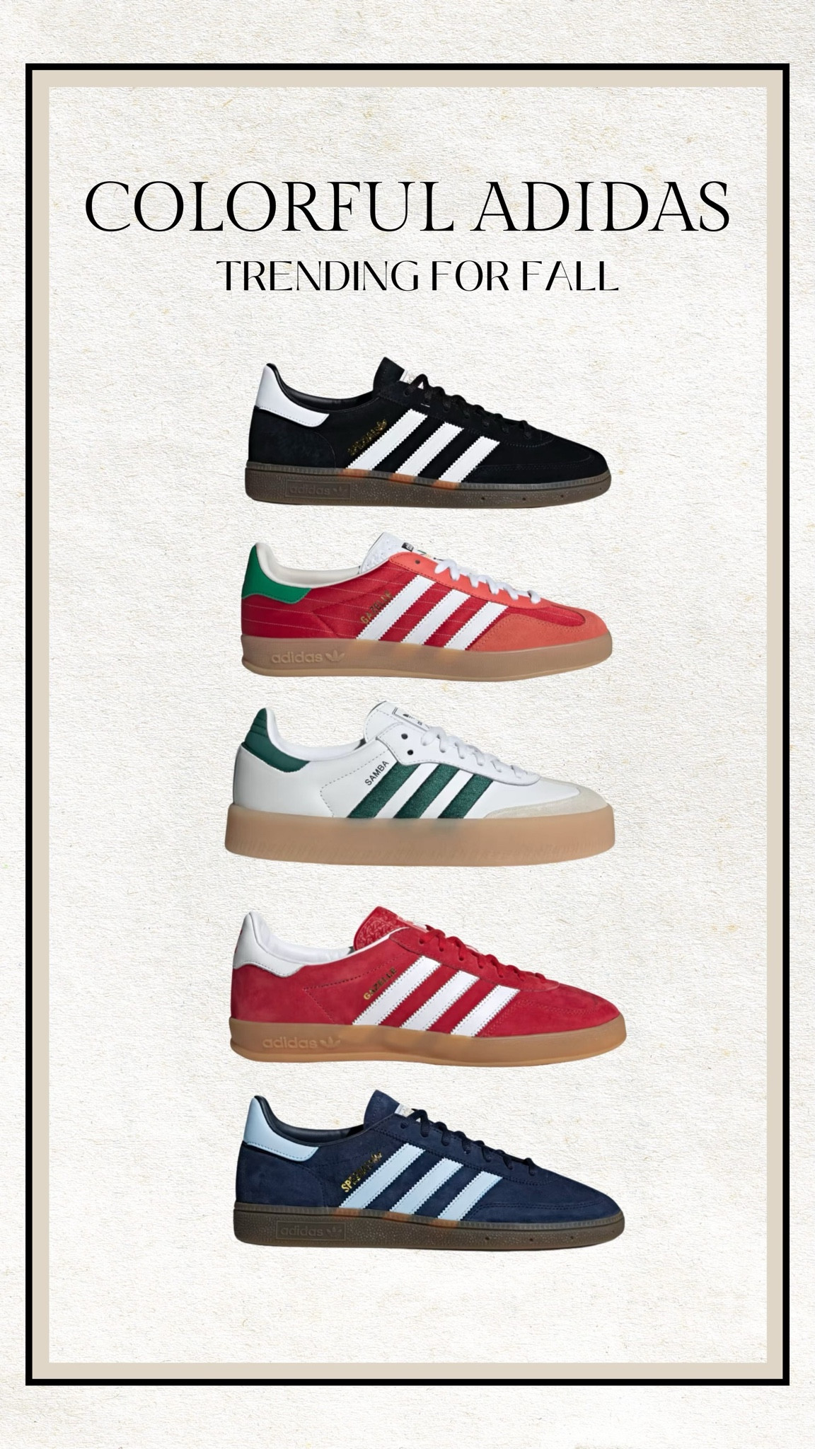 Trending for fall: colorful adidas ❤️

Adidas, adidas samba, adidas gazelle, adidas sambae, red adidas, black adidas, navy adidas, teen girl shoe, tween girl shoe, mom sneaker, casual sneaker, adidas handball, Christine Andrew 

#LTKShoeCrush #LTKBacktoSchool #LTKSeasonal