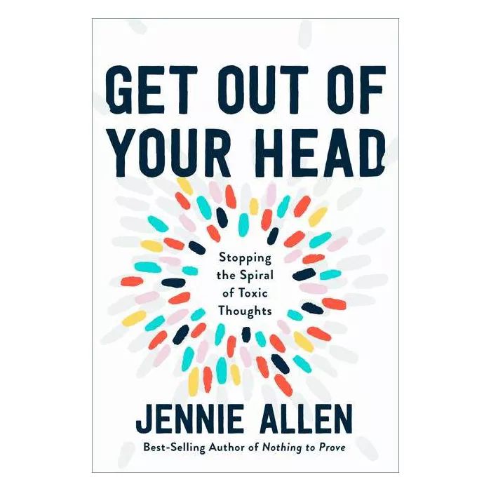 Get Out of Your Head - by Jennie Allen (Hardcover) | Target