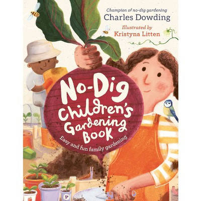 The No-Dig Children's Gardening Book - by  Charles Dowding (Hardcover) | Target