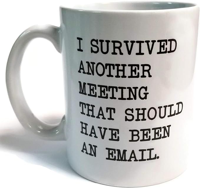 Amazon.com: I survived another meeting... should have been an email - Funny coffee mug by Donbice... | Amazon (US)