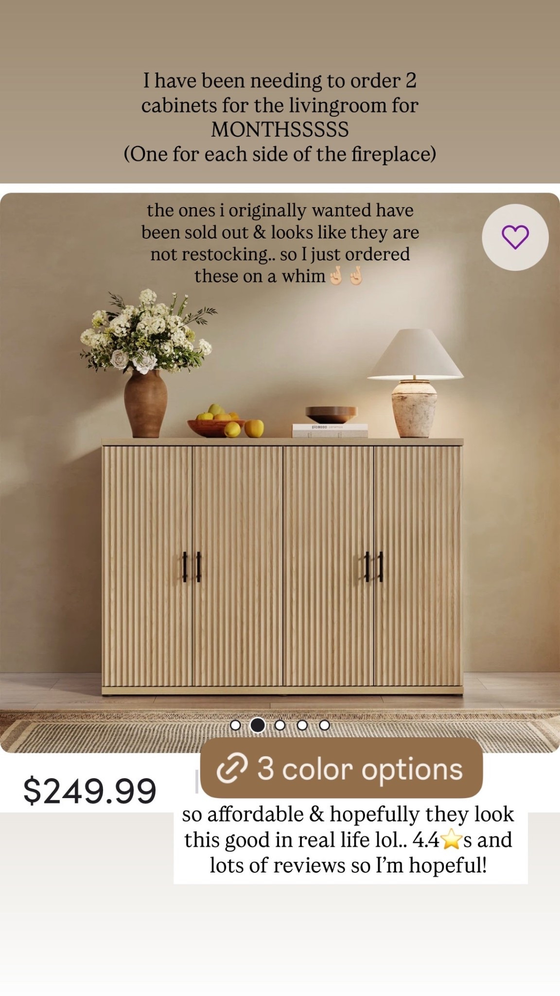 I have been needing to order 2 cabinets for the livingroom for MONTHSSSSS

the ones i originally wanted have been sold out & looks like they are not restocking.. so I just ordered these on a whim🤞🏼🤞🏼 so affordable & hopefully they look this good in real life lol.. 4.4⭐️s and lots of reviews so I’m hopeful!

#LTKHome #LTKdayinmylife #LTKmomlife