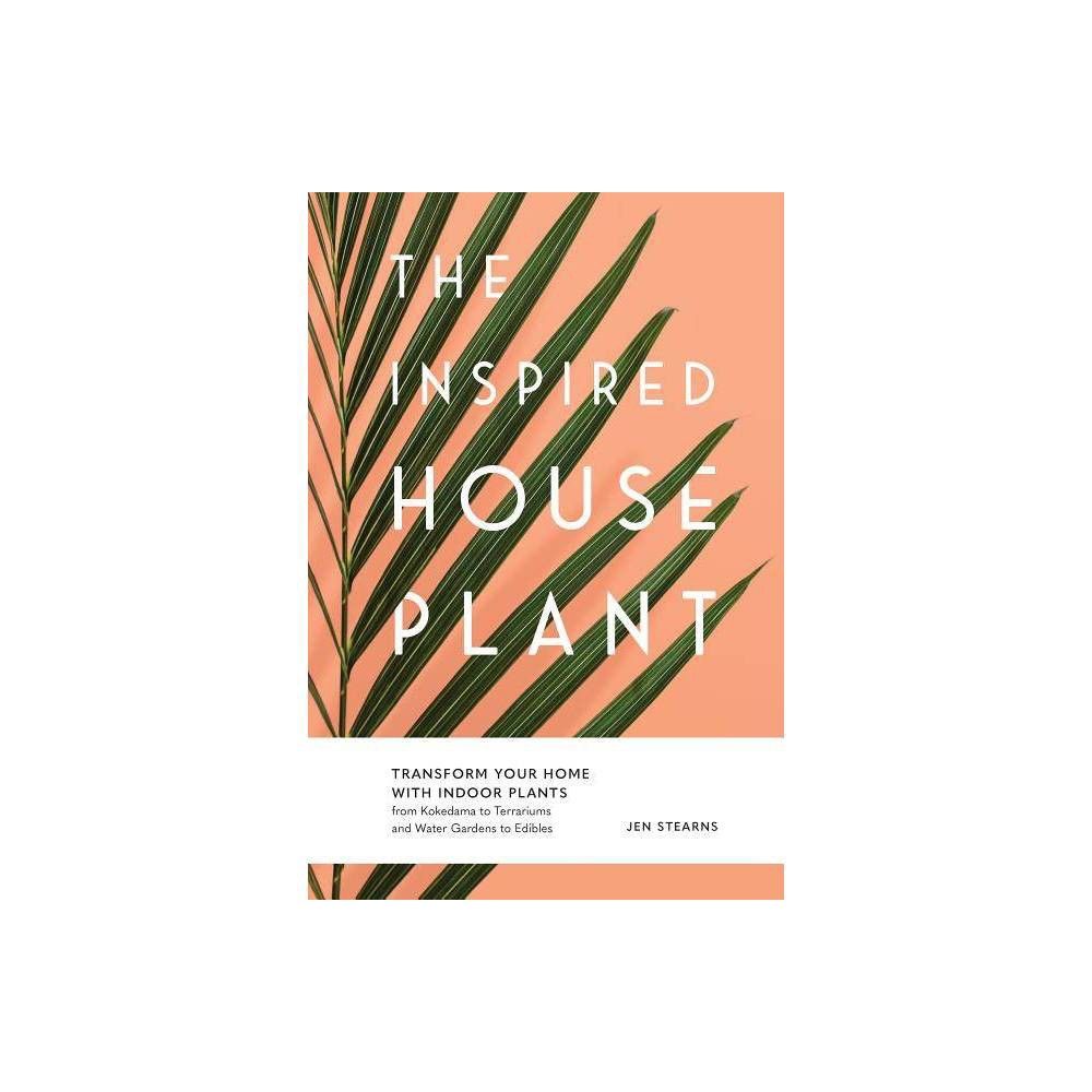 The Inspired Houseplant - by Jen Stearns (Hardcover) | Target