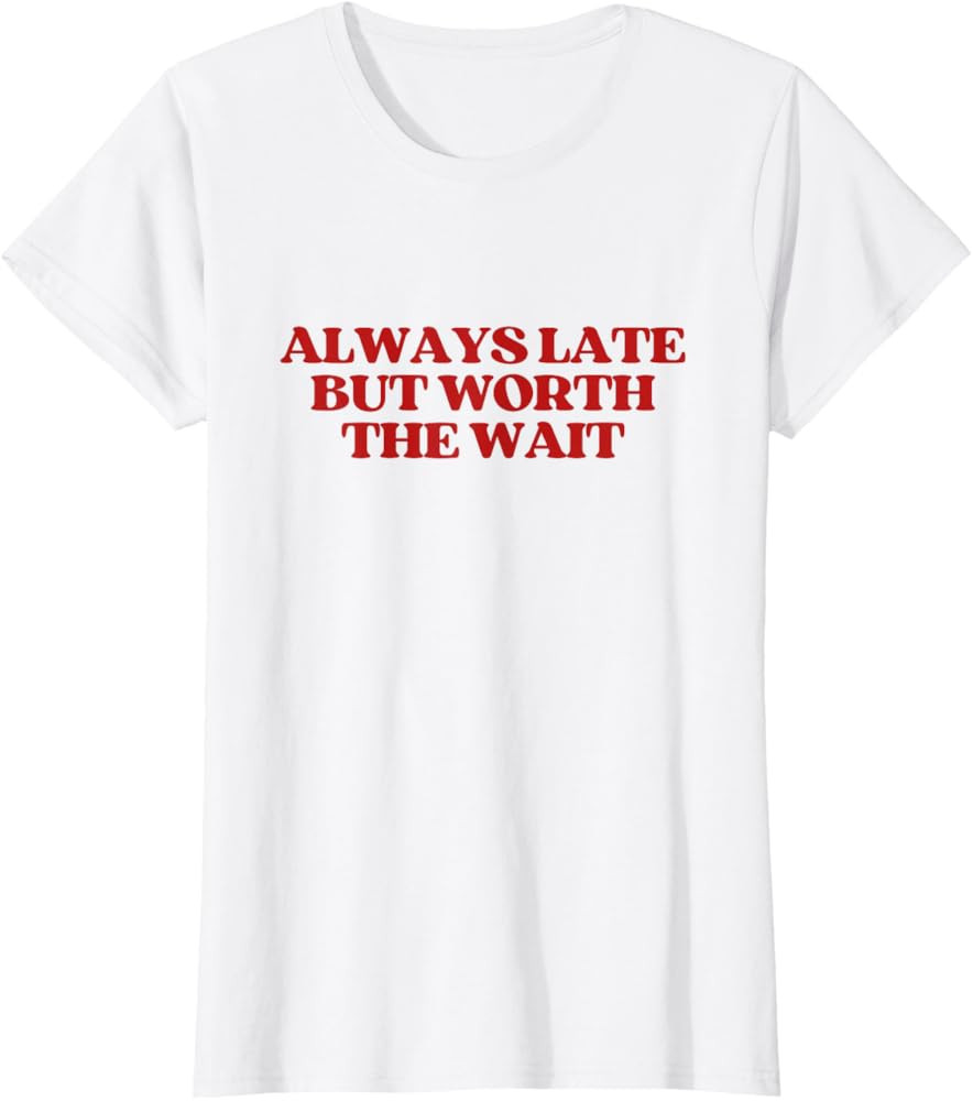 Always Late But Worth The Wait Y2k Aesthetic Trendy T-Shirt | Amazon (US)