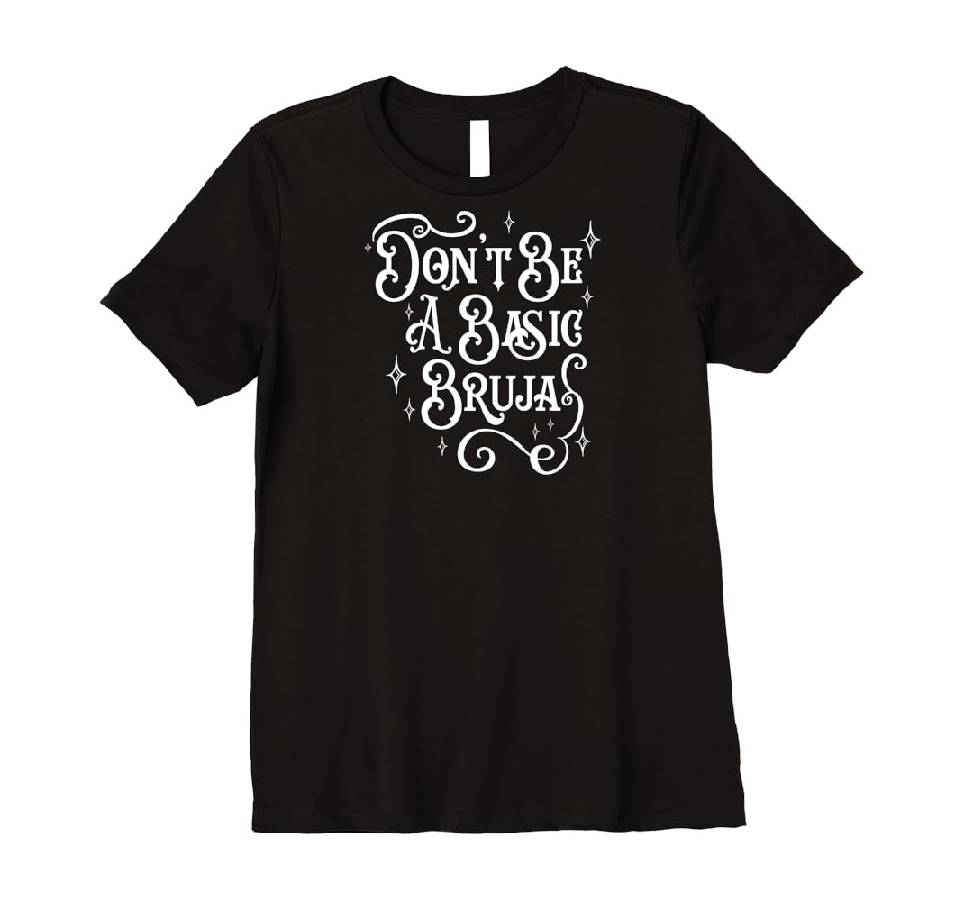 Don't Be A Basic Bruja, Witch, Latino Hispanic Mexicana Premium T-Shirt | Amazon (US)