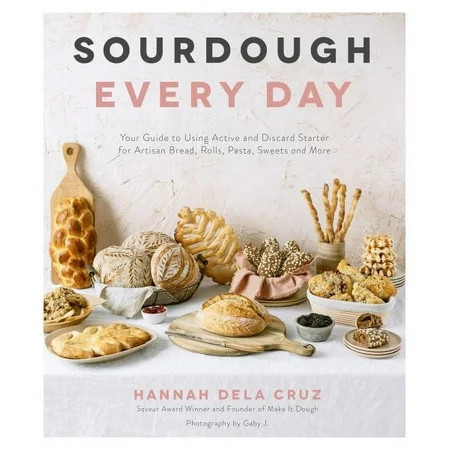 Sourdough Every Day: Your Guide to Using Active and Discard Starter for Artisan Bread, Rolls, Pasta, Sweets and More, (Paperback) | Walmart (US)