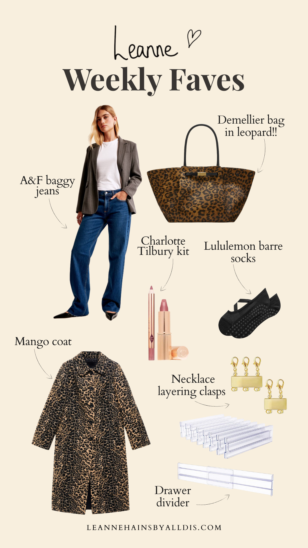 This week's faves: 

🤍ABERCROMBIE BAGGY JEANS - Don’t be put off by the low waist! I never usually go low waist, but the fit is amazing! It’s hard to find high street denim. These aren’t too tight, have great stretch, so many colour ways to choose from and I live in mine - pregnant (size up) and not pregnant - take my regular size.

🤍 CHARLOTTE TILBURY - MINI PILLOW TALK LIP KIT. The lipstick I always wear and you always ask about! 

🤍 MANGO COAT - It’s leopard print, need I say more! It may feel too early to be getting a coat, but trust me, this one is going to make any outfit look amazing! They stock a short version too! 

🤍 AMAZON CLEAR DRAWER DIVIDERS - step into my nesting world. These drawer dividers are giving me life right now! Helping me organise drawers, and maximise space WAY better. 

🤍 MULTI NECKLACE LAYERING CLASPS - Have I been sleeping under a rock?! When I shared a story on instagram of my necklace stack getting completely tangled, this was recommended to me countless times! I had no idea it existed. If you don’t have one, run! These are SO GOOD! 

🤍 DEMELLIER  ‘the midi new york’ BAG - IN LEOPARD! Because my obsession with leopard print is out of control, I could not gatekeeper this bag. A treat for sure, but jaw on floor gorgeous… and practical! I wanted to get one of these bags last year, and I let it pass me by. Not this year! 

🤍 LULULEMON BARRE SOCKS - I just used these in my barre classes that haven't dropped yet, but i have recorded and they felt great for the occasion! 

 #LTKuk #LTKautumn #LTKeurope