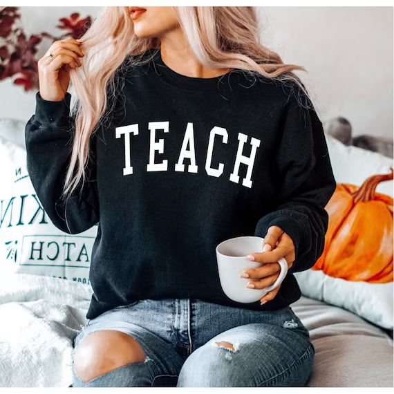 Teacher Sweatshirt - Teacher Gift - Teach Crewneck - Teacher Shirt for Women - Gift for Teacher -... | Etsy (US)