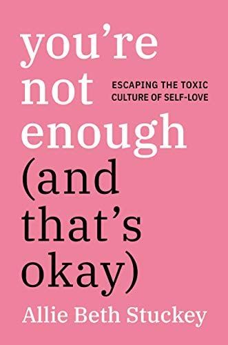 You're Not Enough (And That's Okay): Escaping the Toxic Culture of Self-Love | Amazon (US)