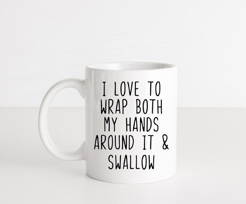 I Love To Wrap Both My Hands Around It And Swallow - Funny Mug - Inappropriate Mug - Best Friend ... | Etsy (US)