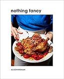 Nothing Fancy: Unfussy Food for Having People Over    Hardcover – Illustrated, October 22, 2019 | Amazon (US)