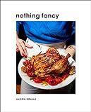Nothing Fancy: Unfussy Food for Having People Over    Hardcover – Illustrated, October 22, 2019 | Amazon (US)