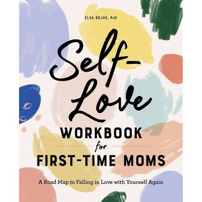 Self-Love Workbook for First-Time Moms - (First Time Moms) by  Elsa Rojas (Paperback) | Target