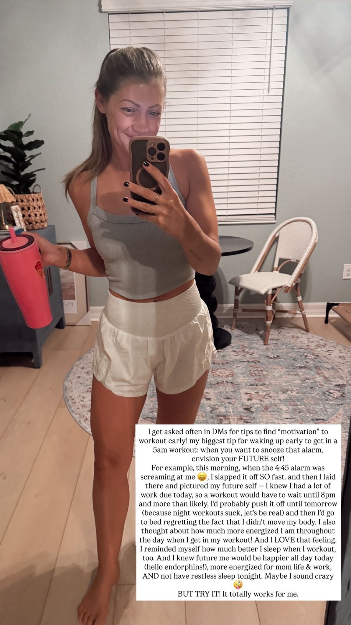 This AM’s workout fit!!! 
And a little fitness tip 🫶🏻👏🏻


I get asked often in DMs for tips to find “motivation” to workout early! my biggest tip for waking up early to get in a 5am workout: when you want to snooze that alarm, 
envision your FUTURE self! 
For example, this morning, when the 4:45 alarm was screaming at me 😆, I slapped it off SO fast… and then I laid there and pictured my future self — I knew I had a lot of work due today, so a workout would have to wait until 8pm and more than likely, I’d probably push it off until tomorrow (because night workouts suck, let’s be real) and then I’d go to bed regretting the fact that I didn’t move my body. I also thought about how much more energized I am throughout the day when I get in my workout! And I LOVE that feeling. I reminded myself how much better I sleep when I workout, too. And I knew future me would be happier all day today (hello endorphins!), more energized for mom life & work, AND not have restless sleep tonight. Maybe I sound crazy 🤪 
BUT TRY IT! It totally works for me.