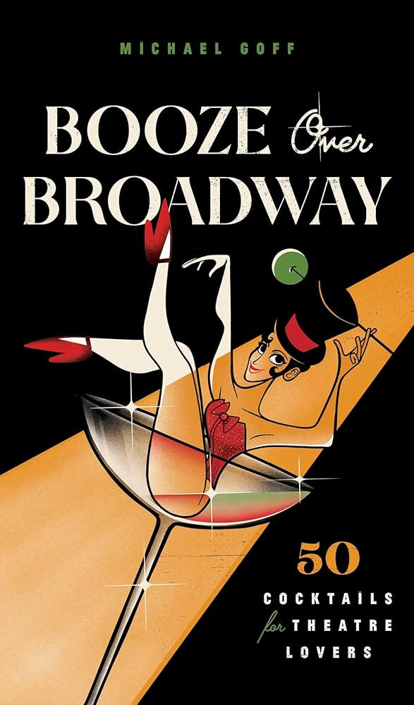 Booze Over Broadway: 50 Cocktails for Theatre Lovers | Amazon (US)