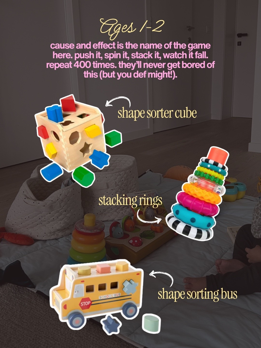 Ages 1–2: cause and effect is the name of the game here. push it, spin it, stack it, watch it fall. repeat 400 times. they'll never get bored of this (but you def might!). shape sorter cube · stacking rings · shape sorting bus

#LTKmomlife #LTKKids #LTKBaby