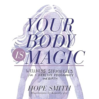 Your Body Is Magic: Wellness Strategies for a Healthy Pregnancy and Birth      Paperback – Febr... | Amazon (US)