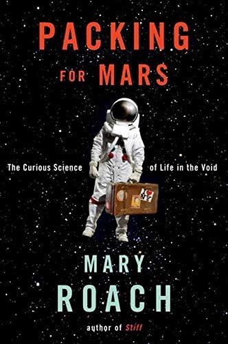 Packing for Mars: The Curious Science of Life in the Void: Roach, Mary: 9780393339918: Amazon.com... | Amazon (US)