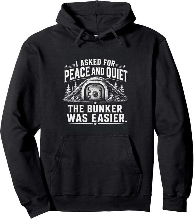 I Asked For Peace And Quiet The Bunker Was Easier Funny Pullover Hoodie | Amazon (US)