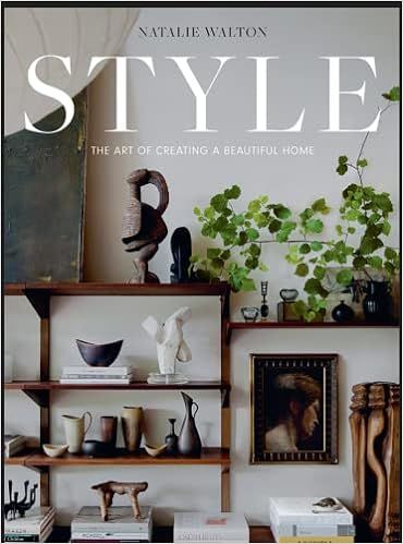 Style: The Art of Creating a Beautiful Home     Hardcover – July 5, 2022 | Amazon (US)