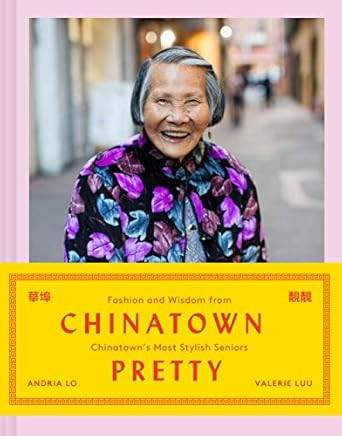 Chinatown Pretty: Fashion and Wisdom from Chinatown’s Most Stylish Seniors      Hardcover – S... | Amazon (US)
