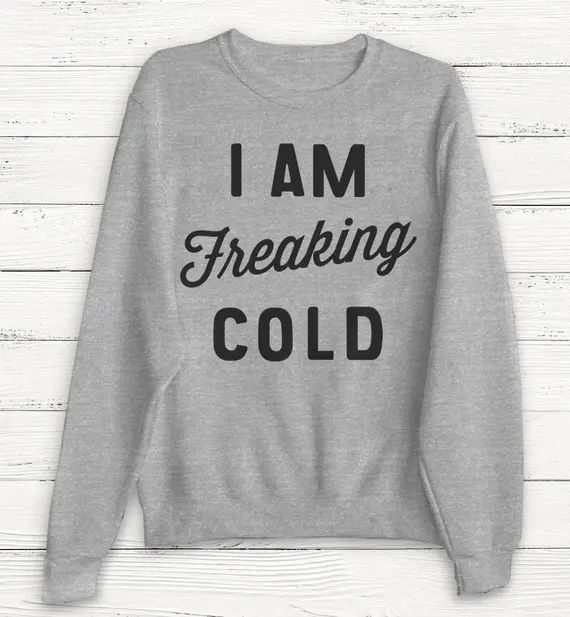 I am Freaking Cold - Fall Sweatshirt - Thanksgiving - Winter Sweatshirt - Cozy Sweatshirt - Nature - | Etsy (US)