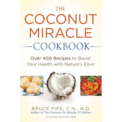 The Coconut Miracle Cookbook - by  Bruce Fife (Paperback) | Target