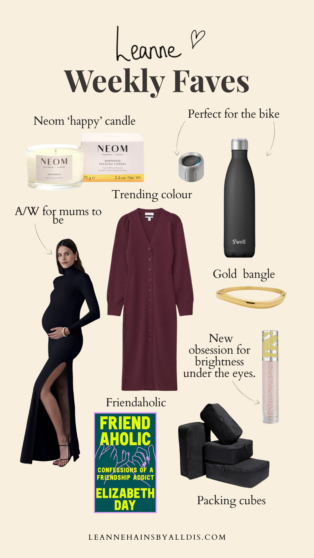 Faves of the week:
- Neom ‘happy’ candle for joy booster in your home.

- Kosas revealer extra bright - shade magic. New obsession for brightness under the eyes.

- D. LOUISE wave bangle.

- The perfect black dress for A/W for any mums to be. Also, a great gift for anyone expecting. This is from Bumpsuit.

- Friendaholic - by Elizabeth day. Perfect to continue our conversation on friendships .

- & other stories cosy and wool dress. Colour of the season. 

- S’well bottle with sports cap. Perfect for the bike! I used this for YEARS! 

- Packing cubes from Away. SO USEFUL! 

 #LTKuk #LTKautumn #LTKeurope