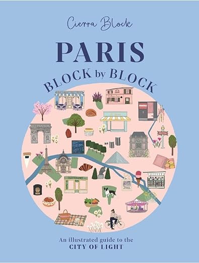 Paris, Block by Block: An Illustrated Guide to the Best of France's Capital (Block by Block, 3) | Amazon (US)