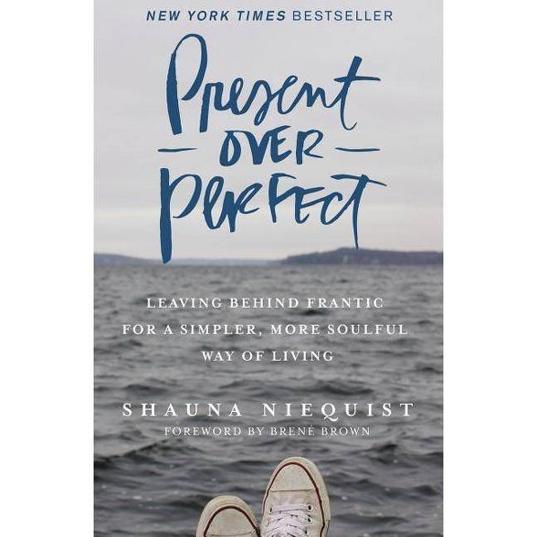 Present Over Perfect : Leaving Behind Frantic for a Simpler, More Soulful Way of Living (Hardcove... | Target