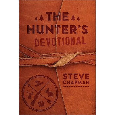 The Hunter's Devotional - by  Steve Chapman (Hardcover) | Target